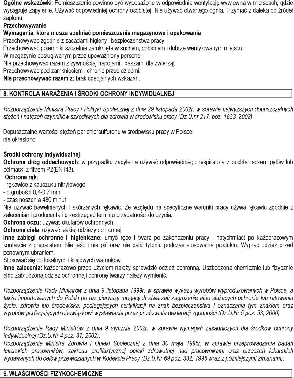 Przechowywać pojemniki szczelnie zamknięte w suchym, chłodnym i dobrze wentylowanym miejscu. W magazynie obsługiwanym przez upoważniony personel.