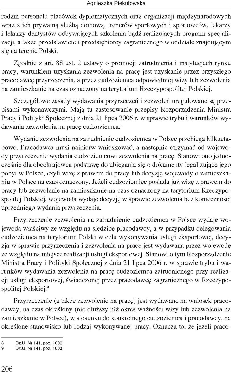 2 ustawy o promocji zatrudnienia i instytucjach rynku pracy, warunkiem uzyskania zezwolenia na pracę jest uzyskanie przez przyszłego pracodawcę przyrzeczenia, a przez cudzoziemca odpowiedniej wizy