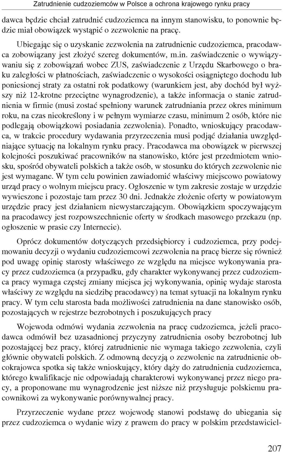 zaświadczenie o wywiązywaniu się z zobowiązań wobec ZUS, zaświadczenie z Urzędu Skarbowego o braku zaległości w płatnościach, zaświadczenie o wysokości osiągniętego dochodu lub poniesionej straty za