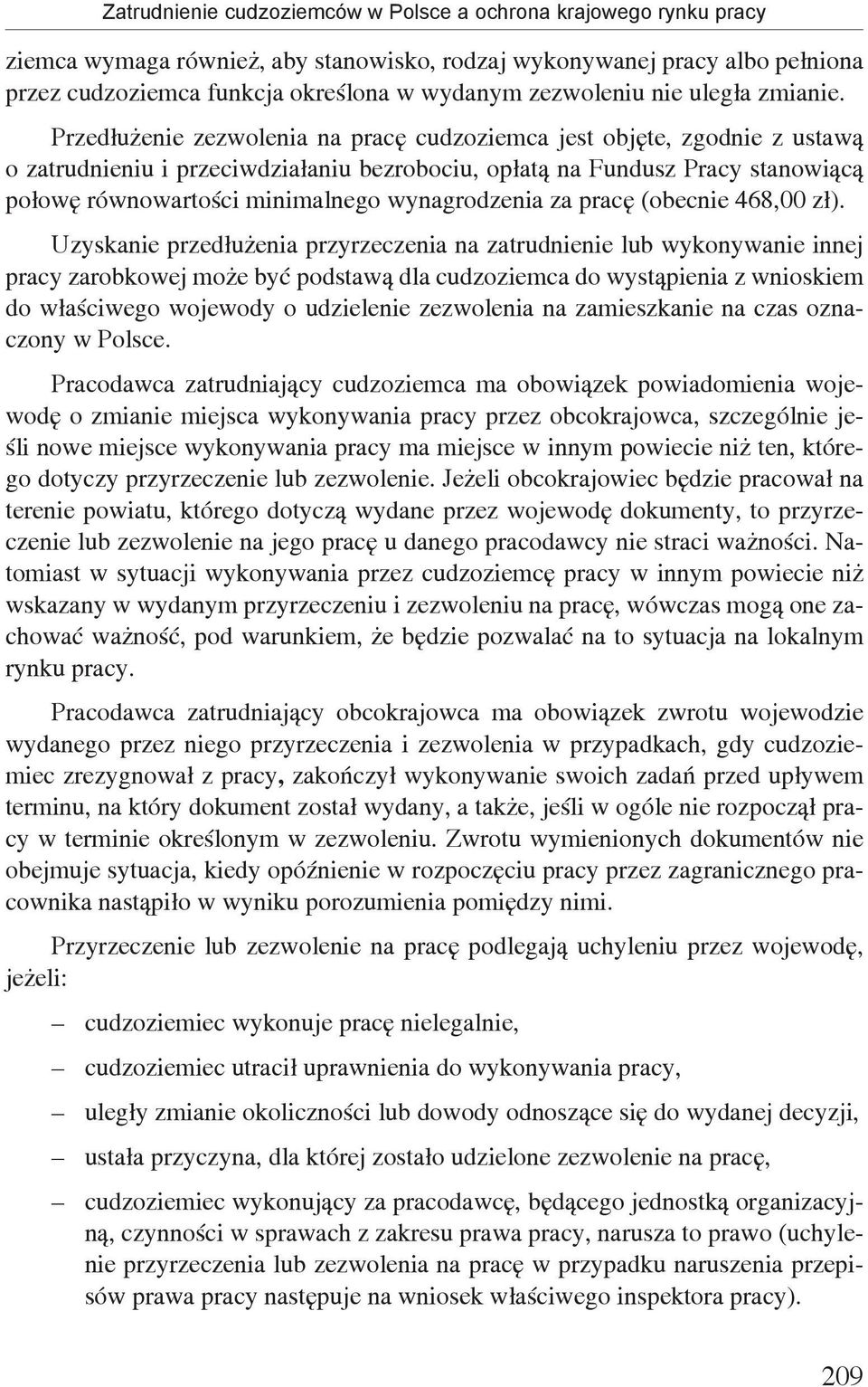 Przedłużenie zezwolenia na pracę cudzoziemca jest objęte, zgodnie z ustawą o zatrudnieniu i przeciwdziałaniu bezrobociu, opłatą na Fundusz Pracy stanowiącą połowę równowartości minimalnego