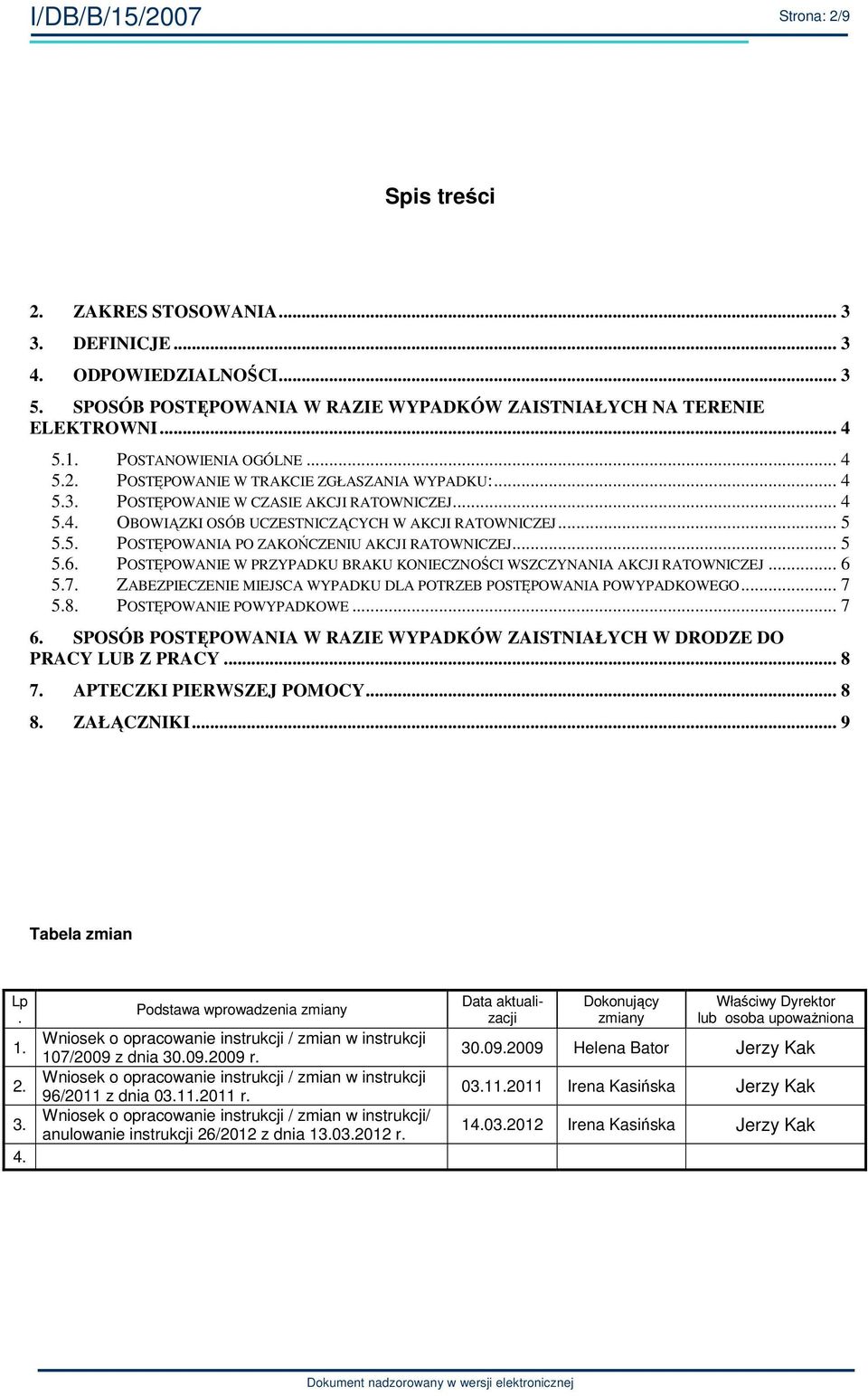 .. 5 5.6. POSTĘPOWANIE W PRZYPADKU BRAKU KONIECZNOŚCI WSZCZYNANIA AKCJI RATOWNICZEJ... 6 5.7. ZABEZPIECZENIE MIEJSCA WYPADKU DLA POTRZEB POSTĘPOWANIA POWYPADKOWEGO... 7 5.8. POSTĘPOWANIE POWYPADKOWE.