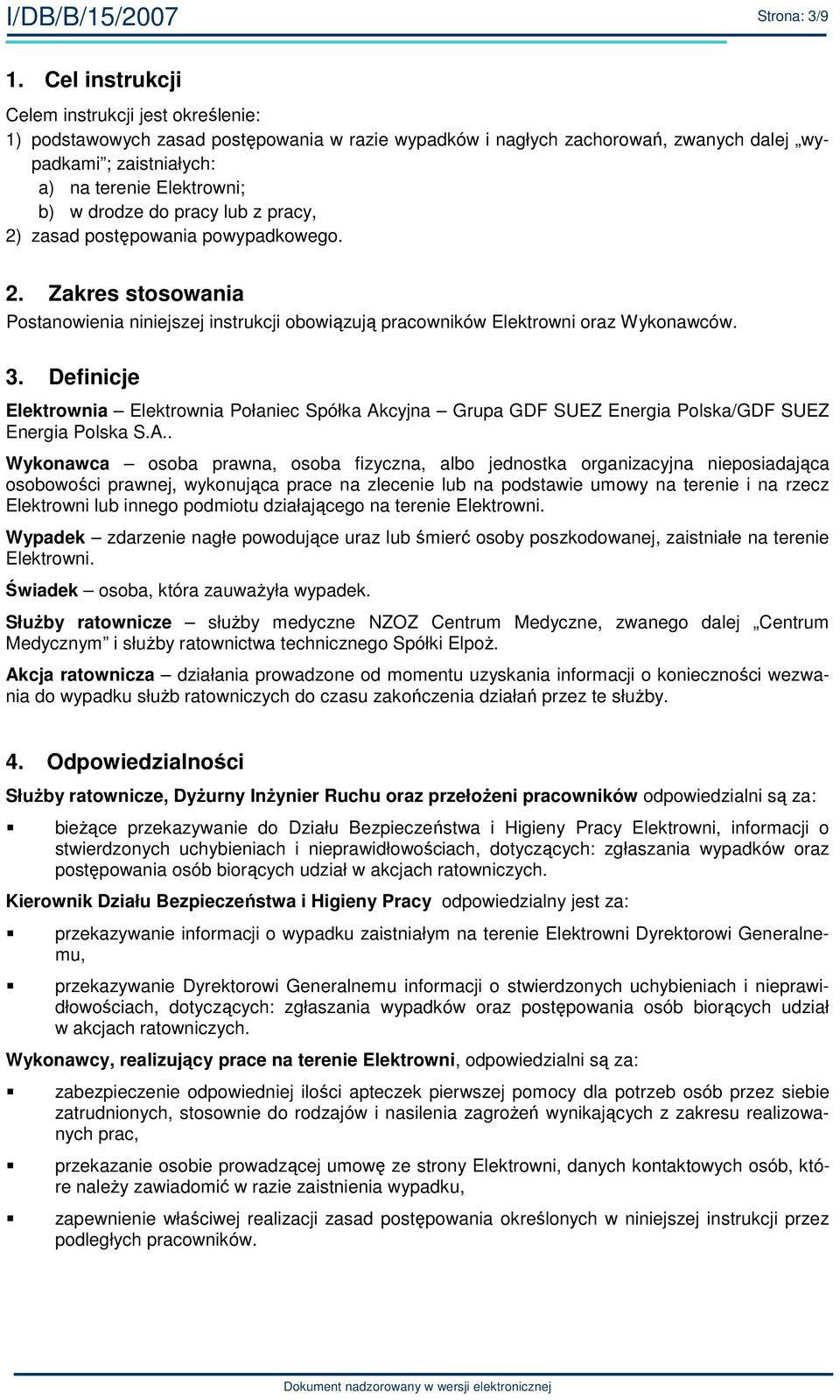 drodze do pracy lub z pracy, 2) zasad postępowania powypadkowego. 2. Zakres stosowania Postanowienia niniejszej instrukcji obowiązują pracowników Elektrowni oraz Wykonawców. 3.