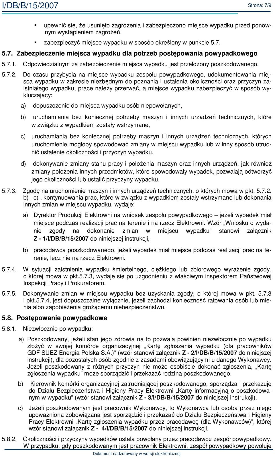 Do czasu przybycia na miejsce wypadku zespołu powypadkowego, udokumentowania miejsca wypadku w zakresie niezbędnym do poznania i ustalenia okoliczności oraz przyczyn zaistniałego wypadku, prace