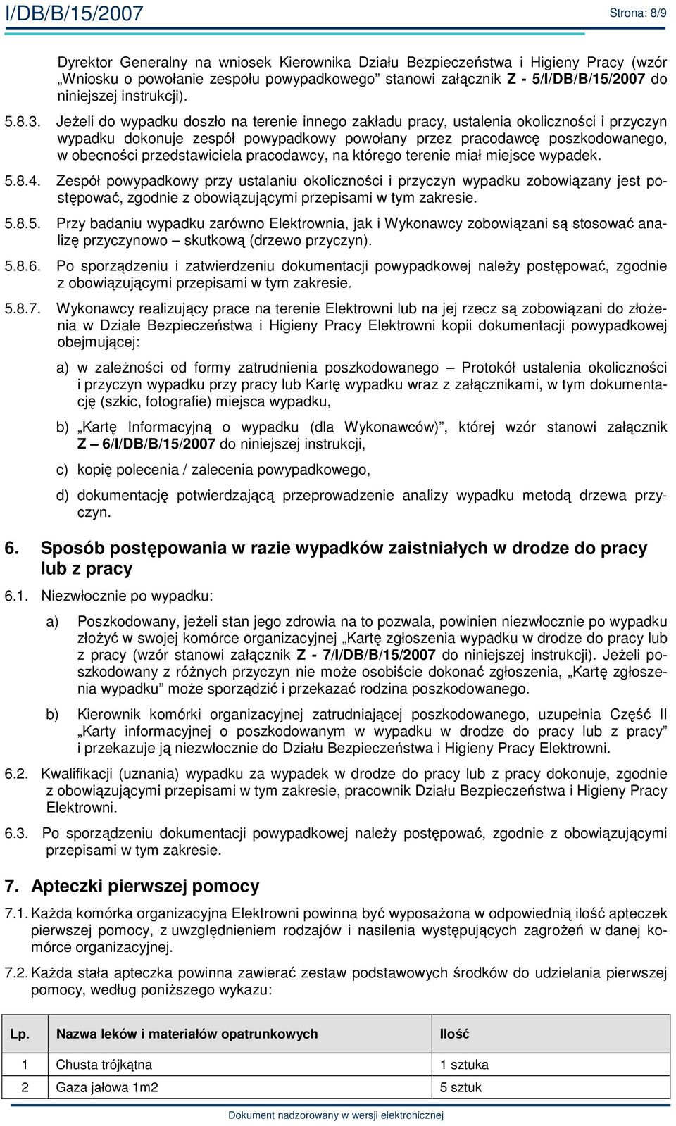 JeŜeli do wypadku doszło na terenie innego zakładu pracy, ustalenia okoliczności i przyczyn wypadku dokonuje zespół powypadkowy powołany przez pracodawcę poszkodowanego, w obecności przedstawiciela