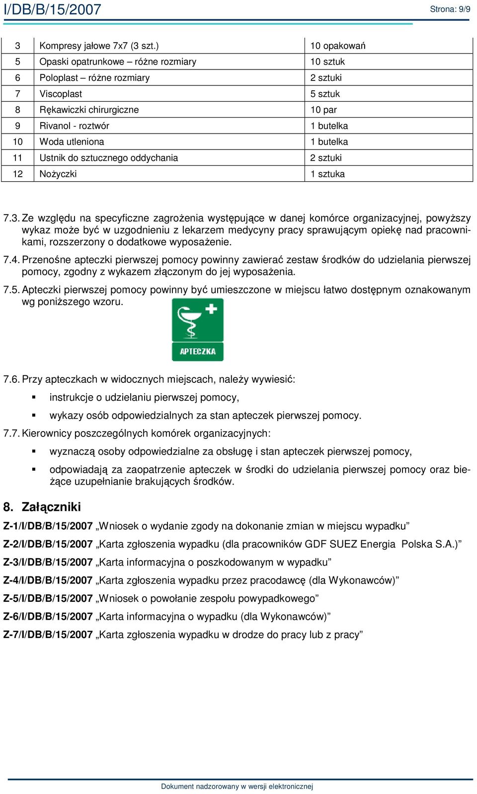 butelka 11 Ustnik do sztucznego oddychania 2 sztuki 12 NoŜyczki 1 sztuka 7.3.