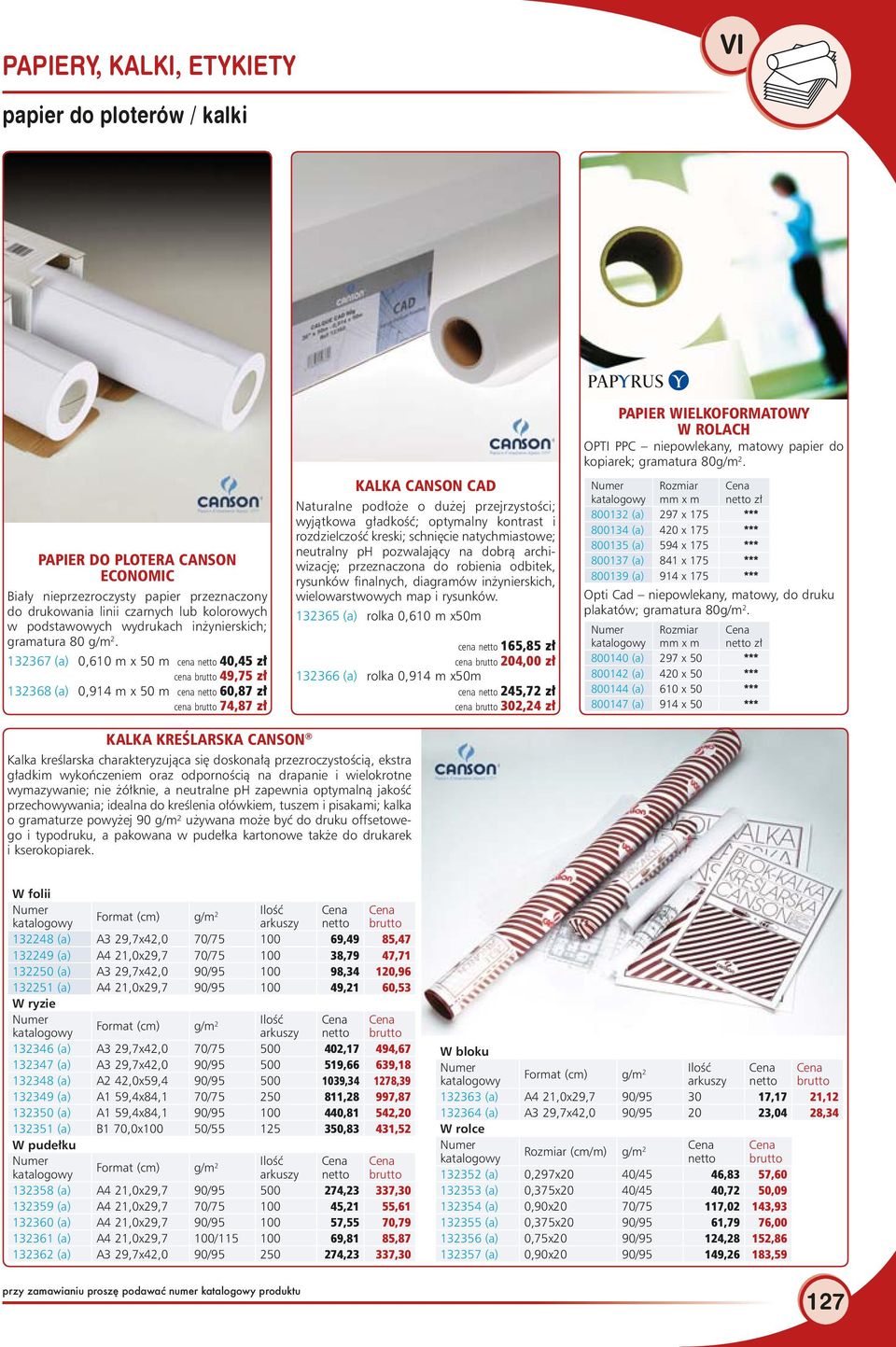 132367 (a) 0,610 m x 50 m ce na net to 40,45 zł ce na brut to 49,75 zł 132368 (a) 0,914 m x 50 m ce na net to 60,87 zł ce na brut to 74,87 zł KALKA CANSON CAD Naturalne podłoże o dużej