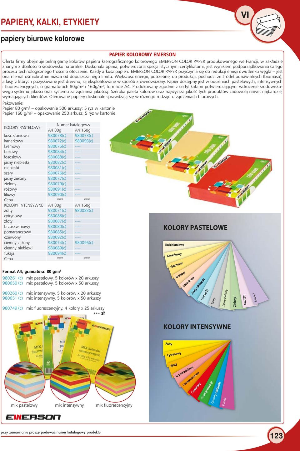 Każdy papieru EMERSON COLOR PAPER przyczynia się do redukcji emisji dwutlenku węgla jest ona niemal ośmiokrotnie niższa od dopuszczalnego limitu.