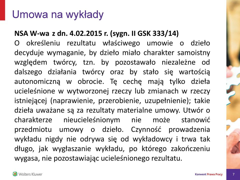 by pozostawało niezależne od dalszego działania twórcy oraz by stało się wartością autonomiczną w obrocie.