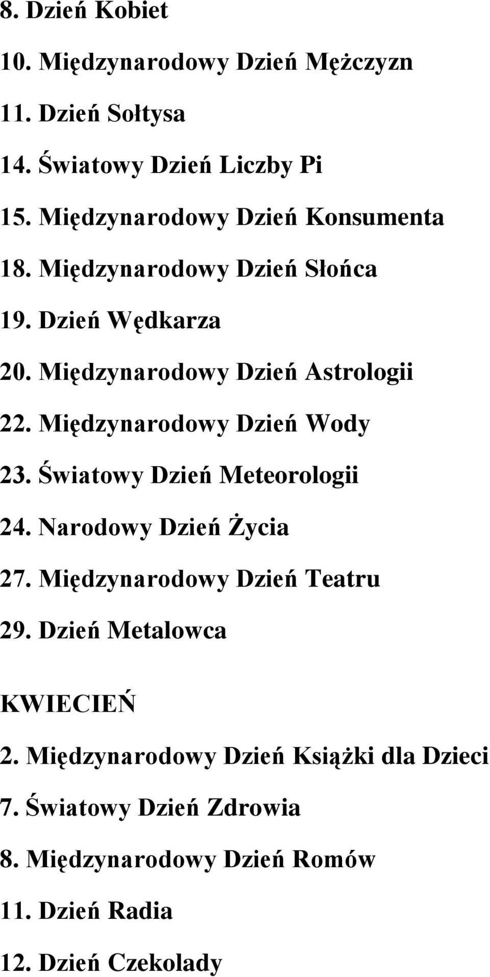 Międzynarodowy Dzień Wody 23. Światowy Dzień Meteorologii 24. Narodowy Dzień Życia 27. Międzynarodowy Dzień Teatru 29.