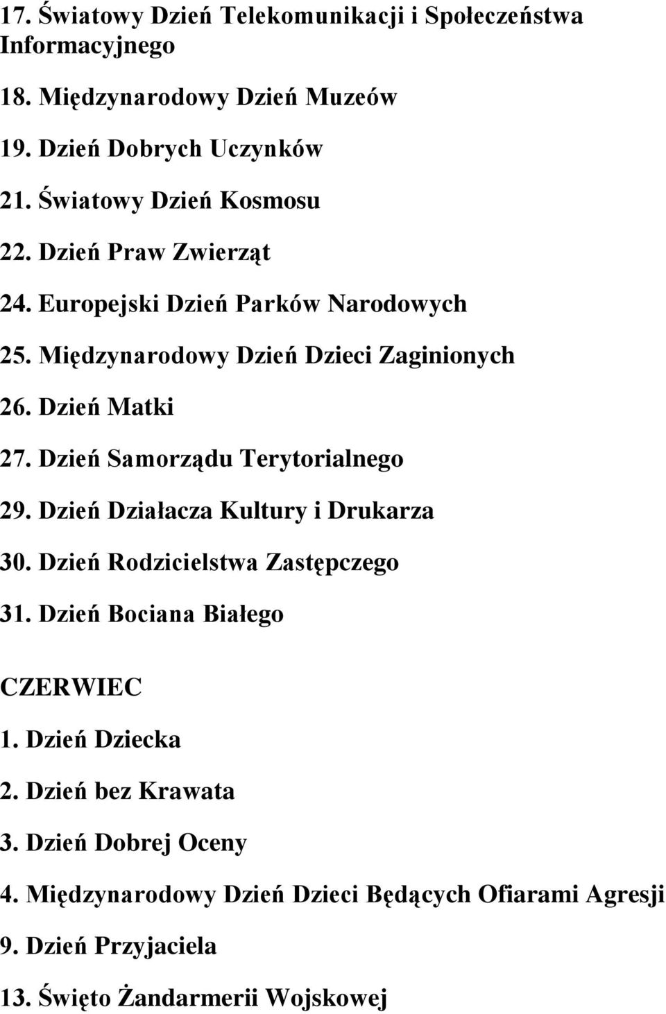 Dzień Matki 27. Dzień Samorządu Terytorialnego 29. Dzień Działacza Kultury i Drukarza 30. Dzień Rodzicielstwa Zastępczego 31.