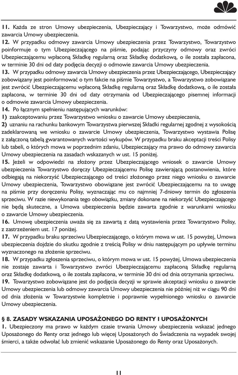 regularną oraz Składkę dodatkową, o ile została zapłacona, w terminie 30 dni od daty podjęcia decyzji o odmowie zawarcia Umowy ubezpieczenia. 13.