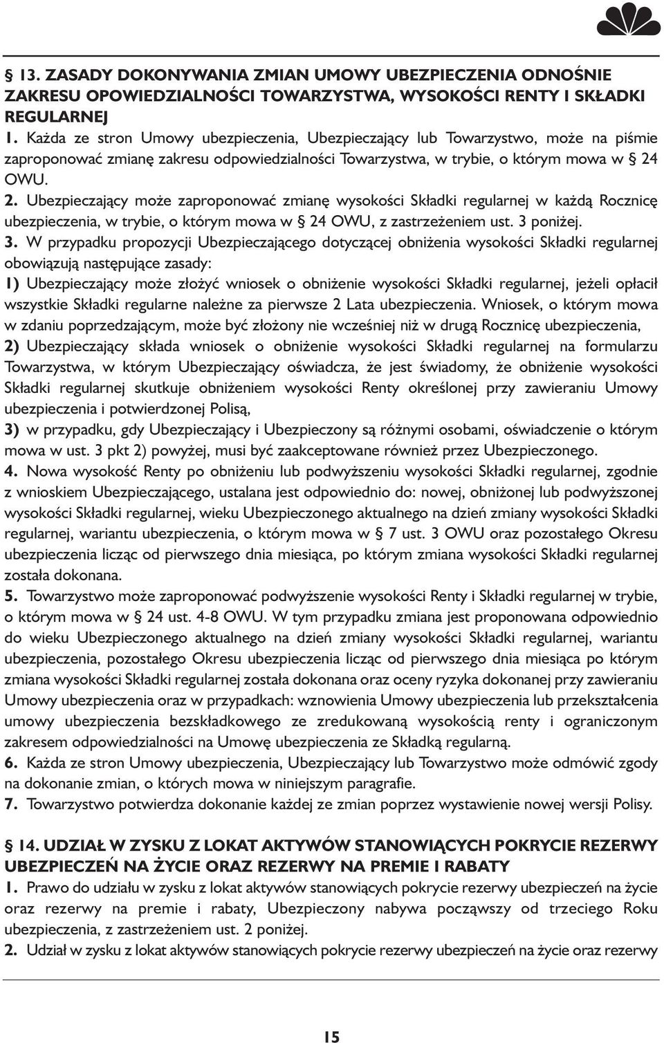 OWU. 2. Ubezpieczający może zaproponować zmianę wysokości Składki regularnej w każdą Rocznicę ubezpieczenia, w trybie, o którym mowa w 24 OWU, z zastrzeżeniem ust. 3 