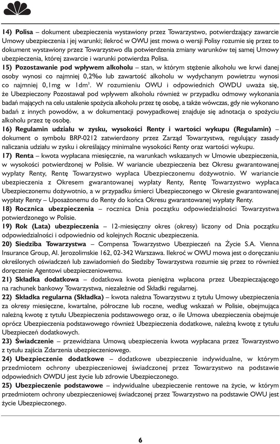 15) Pozostawanie pod wpływem alkoholu stan, w którym stężenie alkoholu we krwi danej osoby wynosi co najmniej 0,2 lub zawartość alkoholu w wydychanym powietrzu wynosi co najmniej 0,1mg w 1dm 3.