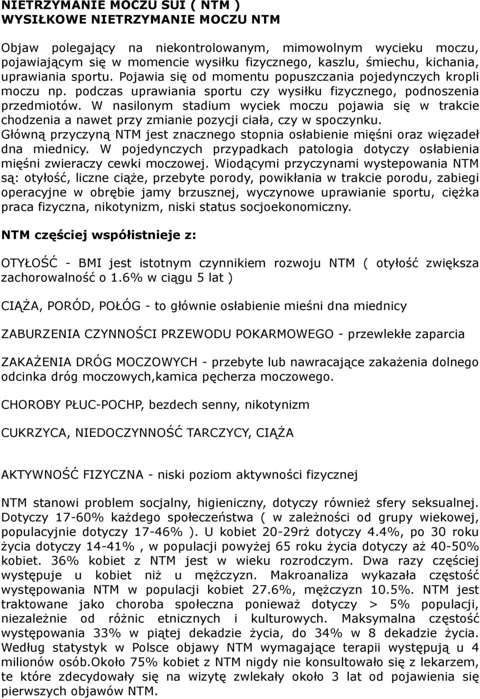 W nasilonym stadium wyciek moczu pojawia się w trakcie chodzenia a nawet przy zmianie pozycji ciała, czy w spoczynku.