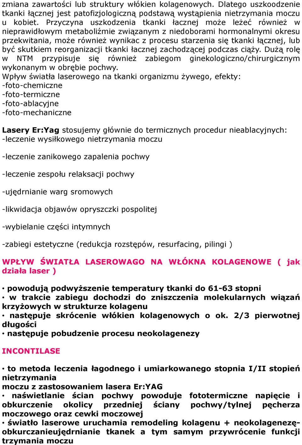 łącznej, lub być skutkiem reorganizacji tkanki łacznej zachodzącej podczas ciąży. Dużą rolę w NTM przypisuje się również zabiegom ginekologiczno/chirurgicznym wykonanym w obrębie pochwy.