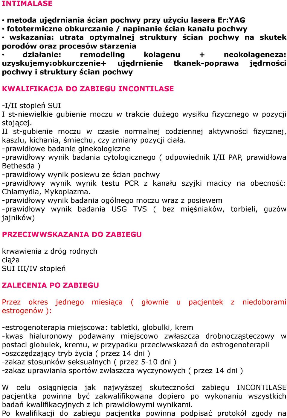 INCONTILASE -I/II stopień SUI I st-niewielkie gubienie moczu w trakcie dużego wysiłku fizycznego w pozycji stojącej.