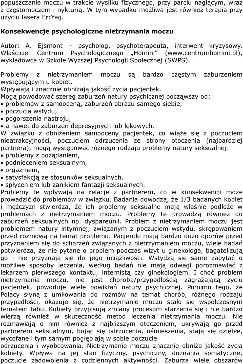 pl), wykładowca w Szkole Wyższej Psychologii Społecznej (SWPS). Problemy z nietrzymaniem moczu są bardzo częstym zaburzeniem występującym u kobiet. Wpływają i znacznie obniżają jakość życia pacjentek.