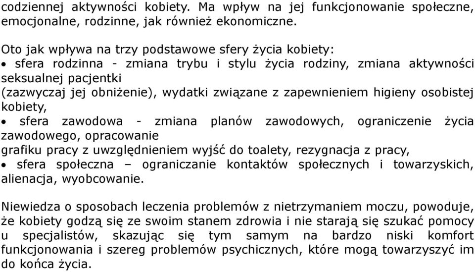 zapewnieniem higieny osobistej kobiety, sfera zawodowa - zmiana planów zawodowych, ograniczenie życia zawodowego, opracowanie grafiku pracy z uwzględnieniem wyjść do toalety, rezygnacja z pracy,