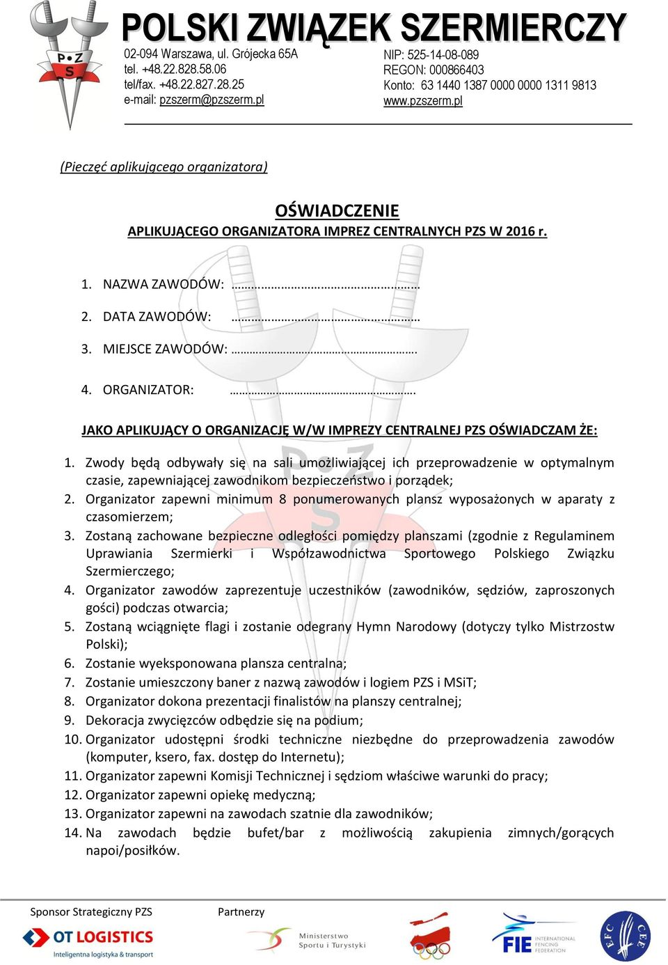 Zwody będą odbywały się na sali umożliwiającej ich przeprowadzenie w optymalnym czasie, zapewniającej zawodnikom bezpieczeństwo i porządek; 2.