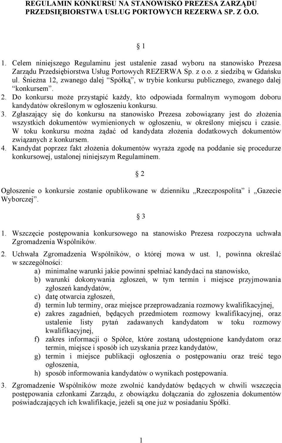 Śnieżna 12, zwanego dalej Spółką, w trybie konkursu publicznego, zwanego dalej konkursem. 2.