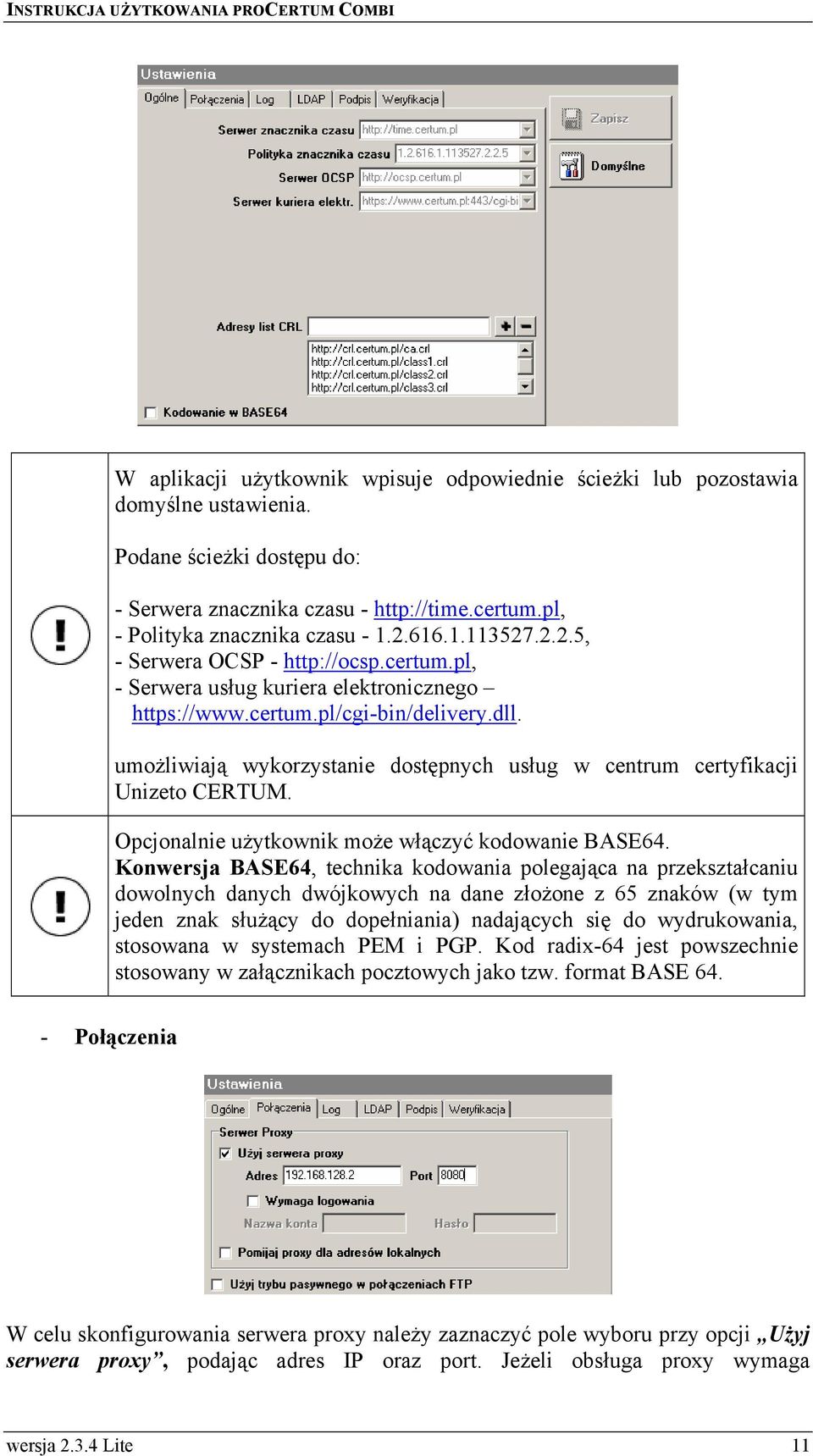 umożliwiają wykorzystanie dostępnych usług w centrum certyfikacji Unizeto CERTUM. Opcjonalnie użytkownik może włączyć kodowanie BASE64.