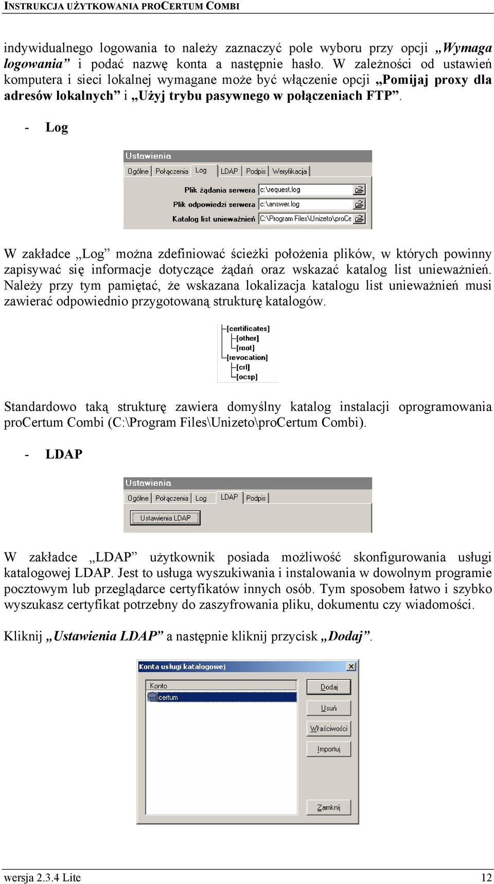 - Log W zakładce Log można zdefiniować ścieżki położenia plików, w których powinny zapisywać się informacje dotyczące żądań oraz wskazać katalog list unieważnień.