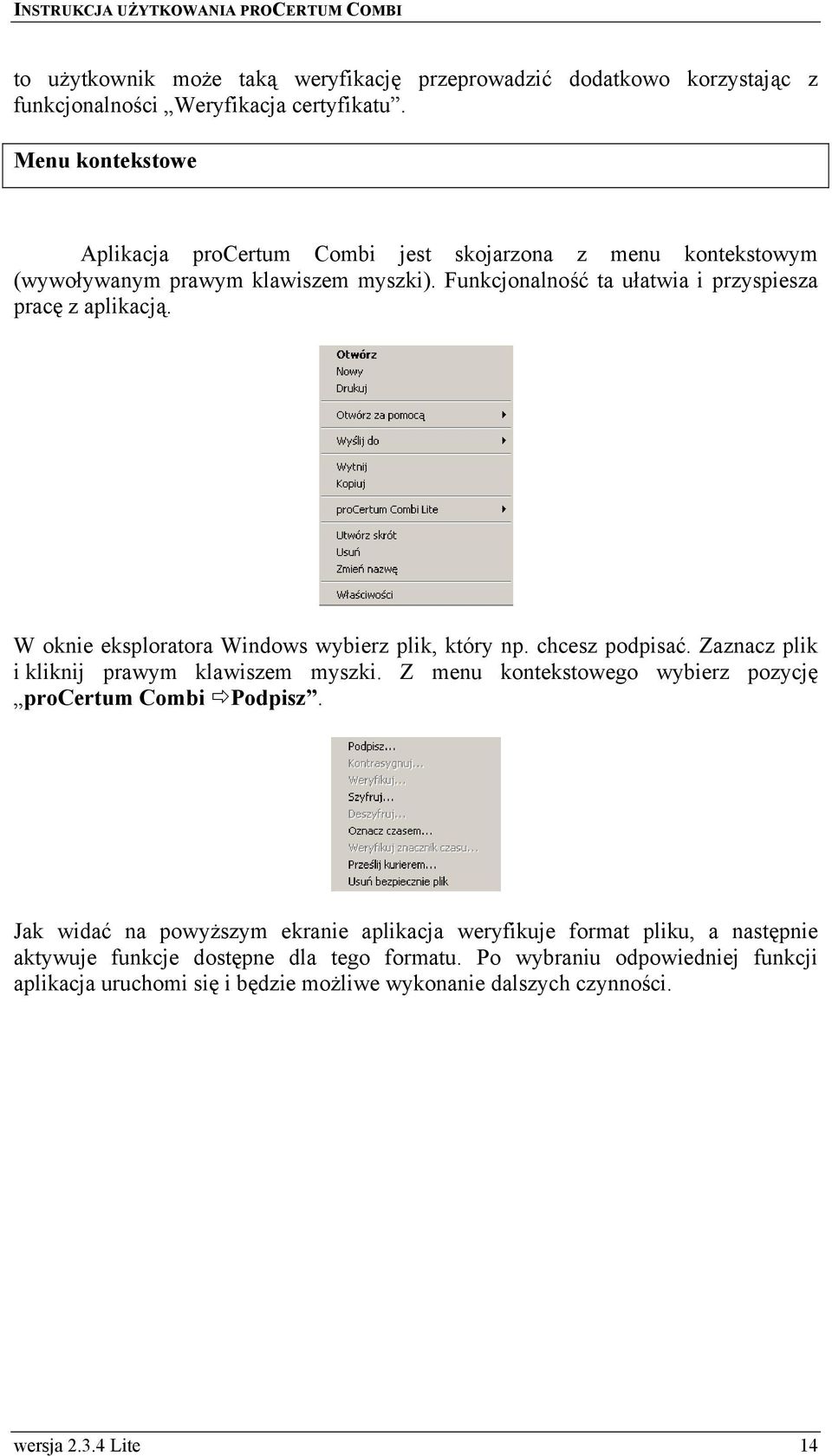 W oknie eksploratora Windows wybierz plik, który np. chcesz podpisać. Zaznacz plik i kliknij prawym klawiszem myszki. Z menu kontekstowego wybierz pozycję procertum Combi Podpisz.