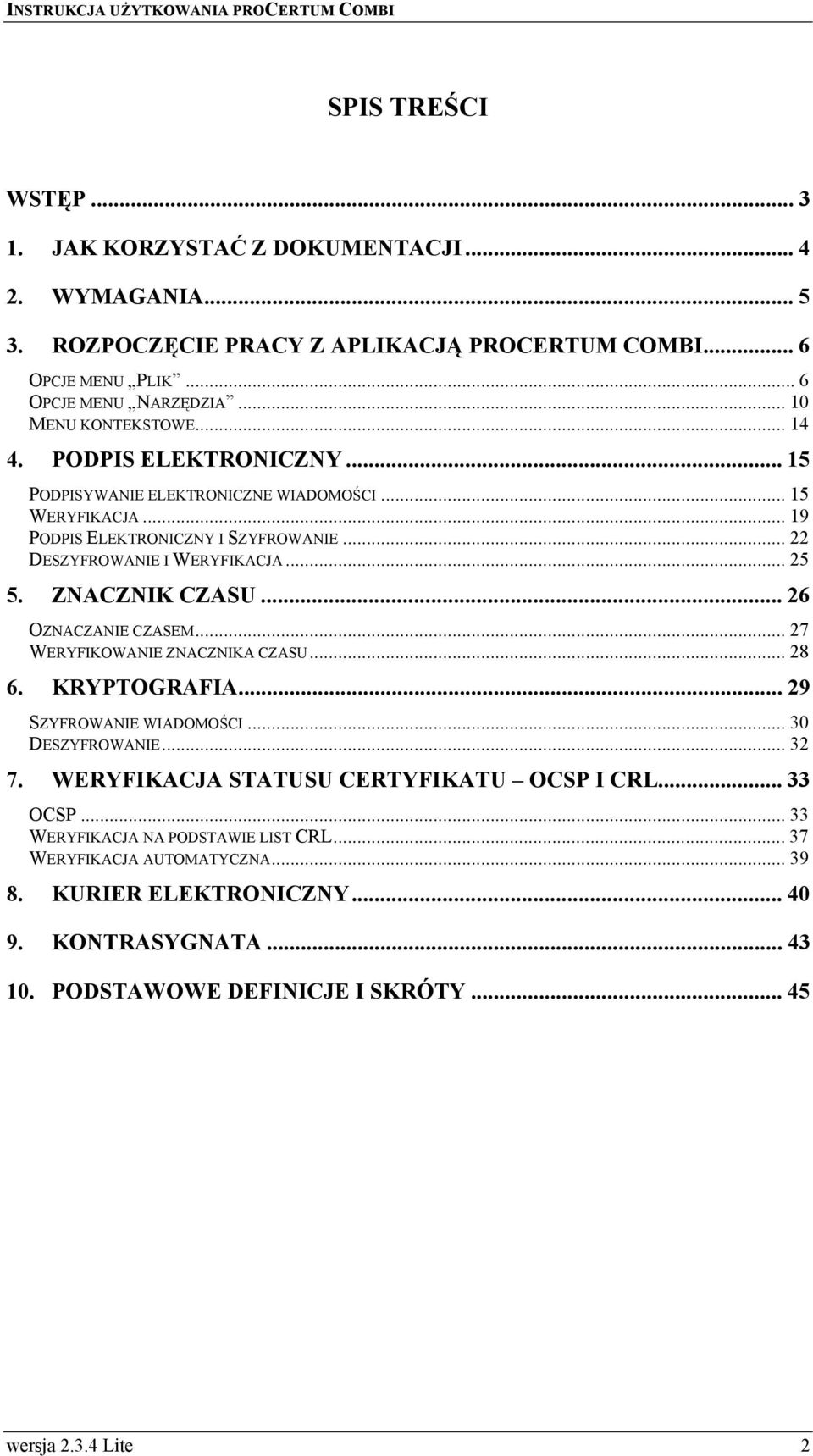 .. 25 5. ZNACZNIK CZASU... 26 OZNACZANIE CZASEM... 27 WERYFIKOWANIE ZNACZNIKA CZASU... 28 6. KRYPTOGRAFIA... 29 SZYFROWANIE WIADOMOŚCI... 30 DESZYFROWANIE... 32 7.