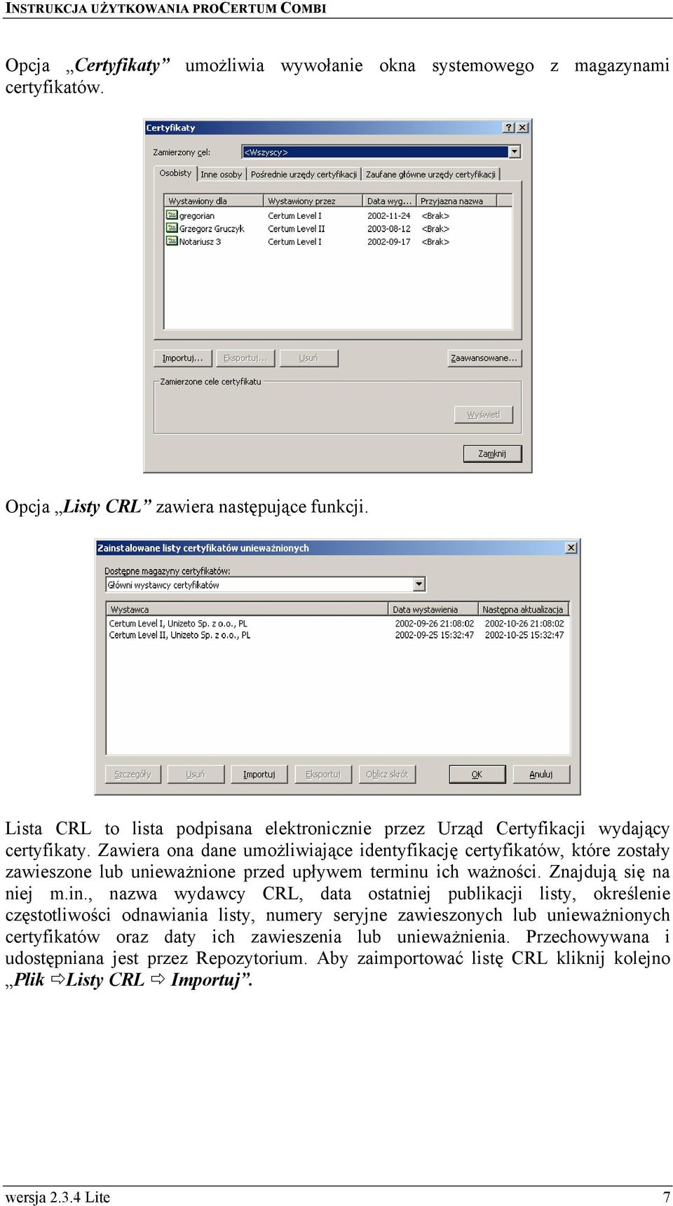 Zawiera ona dane umożliwiające identyfikację certyfikatów, które zostały zawieszone lub unieważnione przed upływem terminu