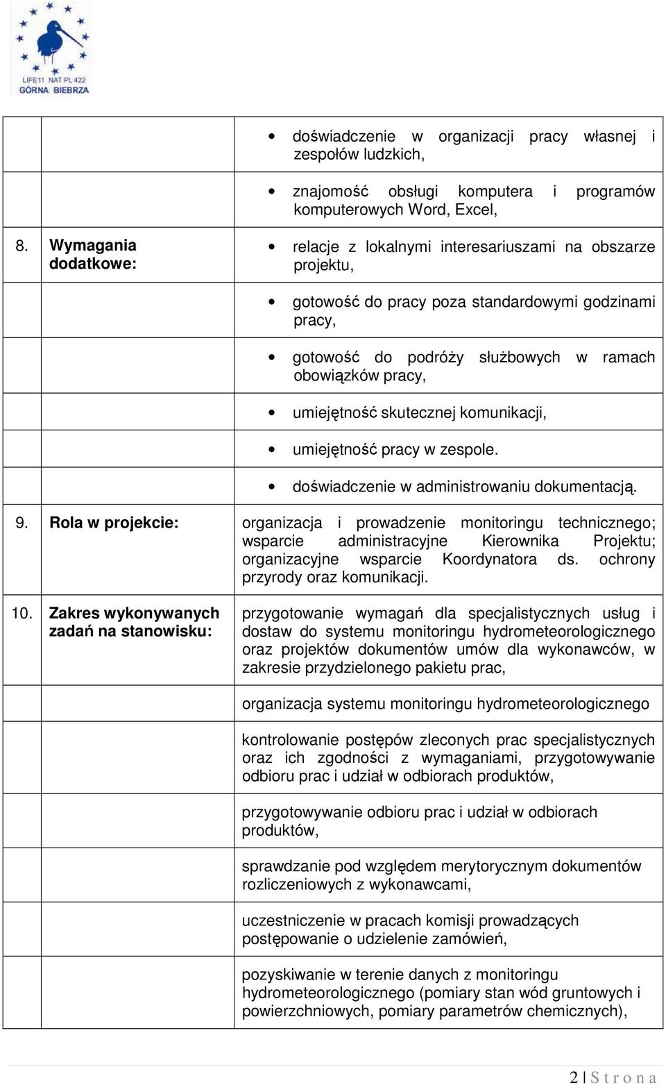 umiejętność skutecznej komunikacji, umiejętność pracy w zespole. doświadczenie w administrowaniu dokumentacją. 9.