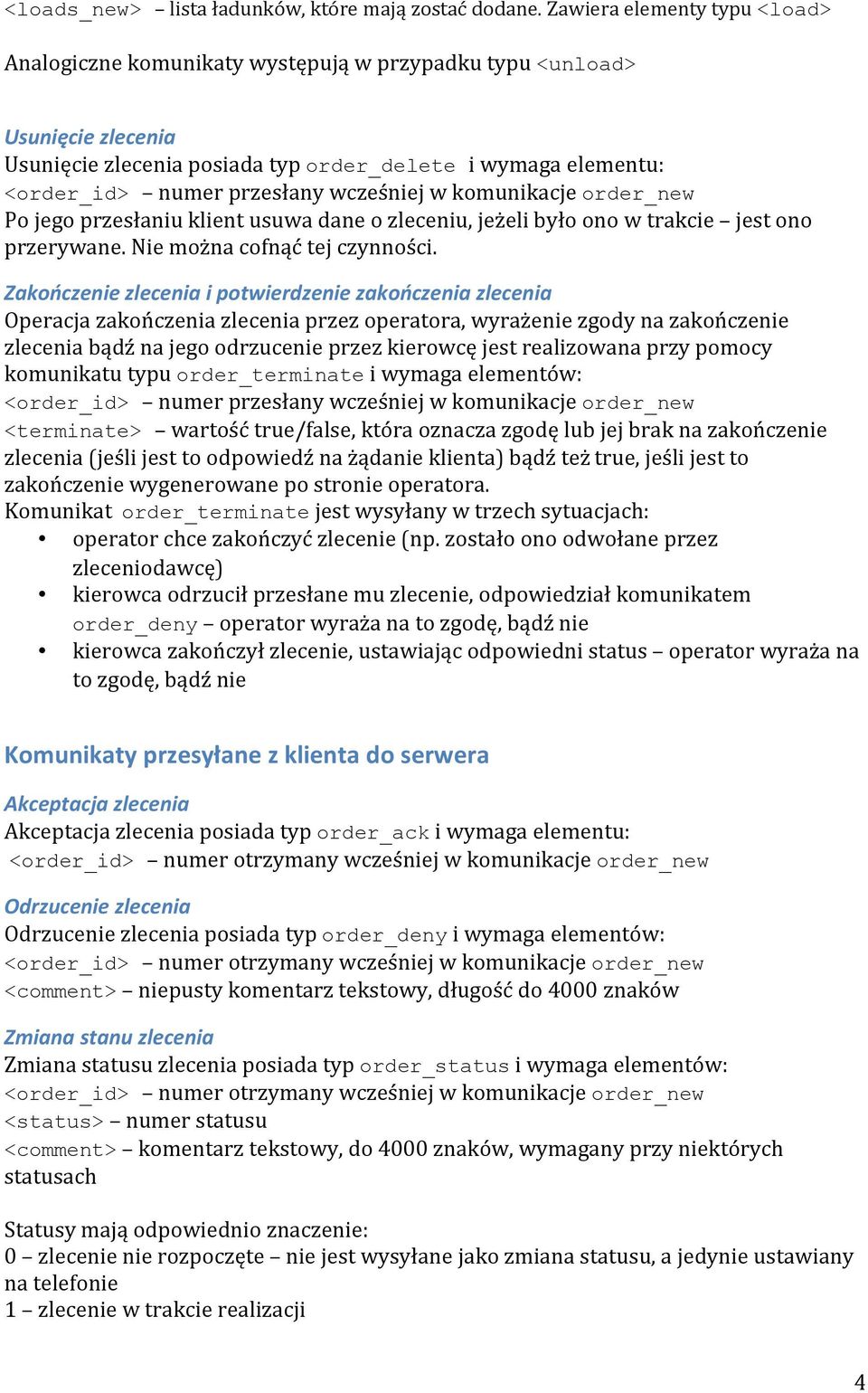 wcześniej w komunikacje order_new Po jego przesłaniu klient usuwa dane o zleceniu, jeżeli było ono w trakcie jest ono przerywane. Nie można cofnąć tej czynności.