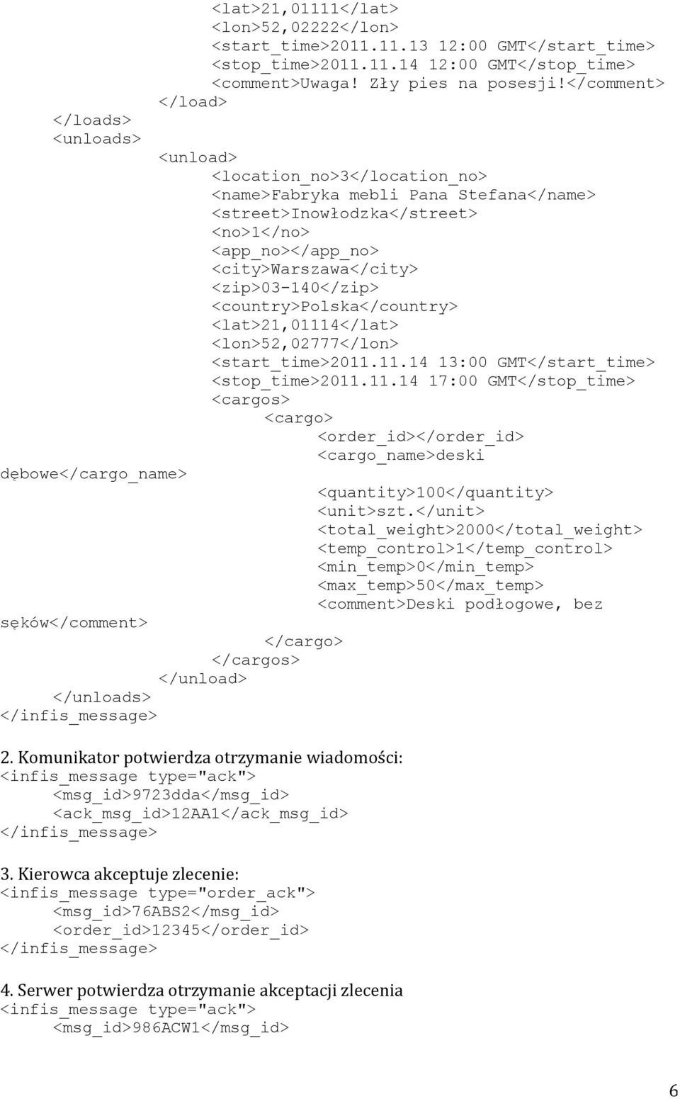 <country>polska</country> <lat>21,01114</lat> <lon>52,02777</lon> <start_time>2011.11.14 13:00 GMT</start_time> <stop_time>2011.11.14 17:00 GMT</stop_time> <cargos> <cargo> <order_id></order_id> <cargo_name>deski dębowe</cargo_name> <quantity>100</quantity> <unit>szt.