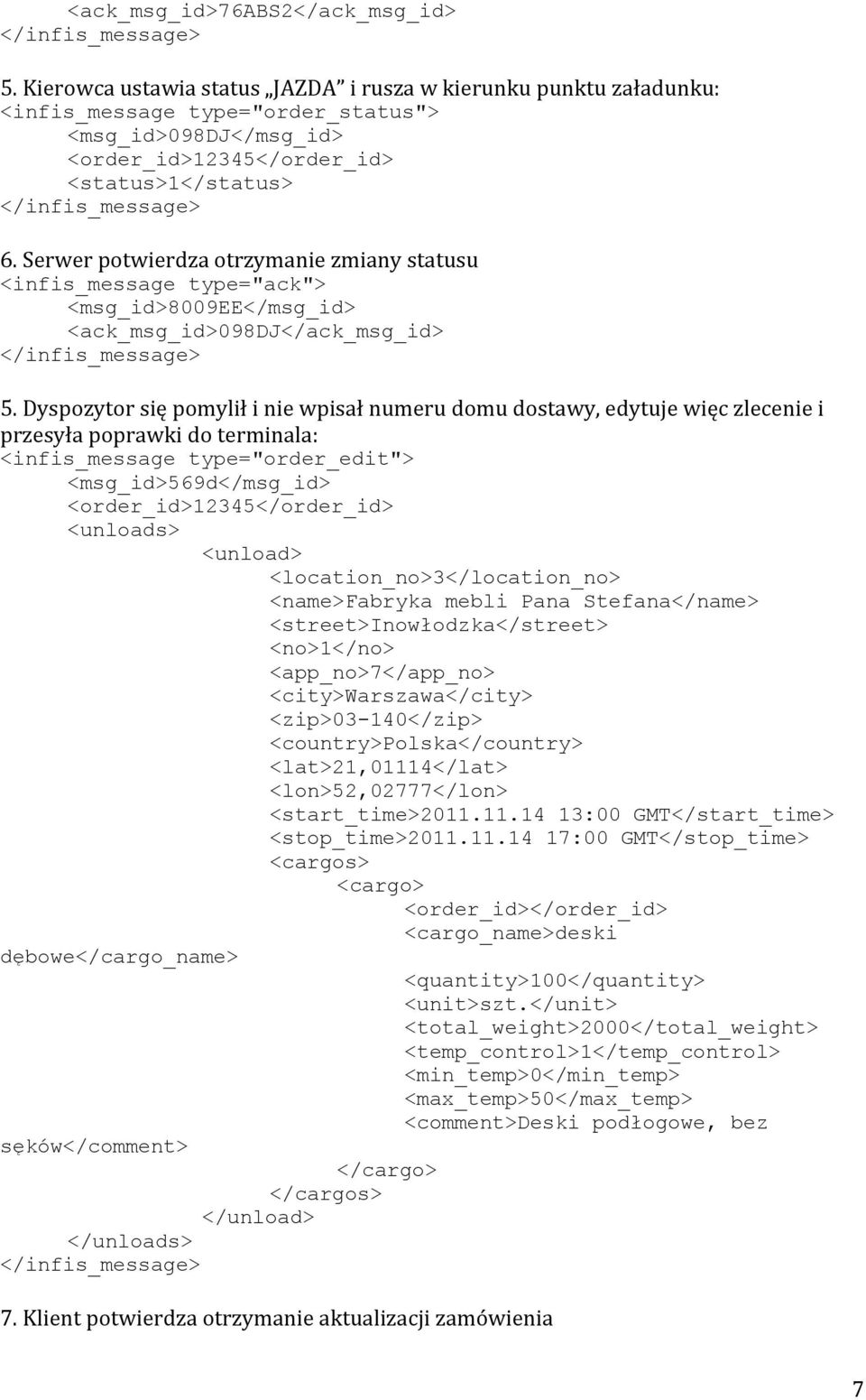 Serwer potwierdza otrzymanie zmiany statusu <infis_message type="ack"> <msg_id>8009ee</msg_id> <ack_msg_id>098dj</ack_msg_id> 5.