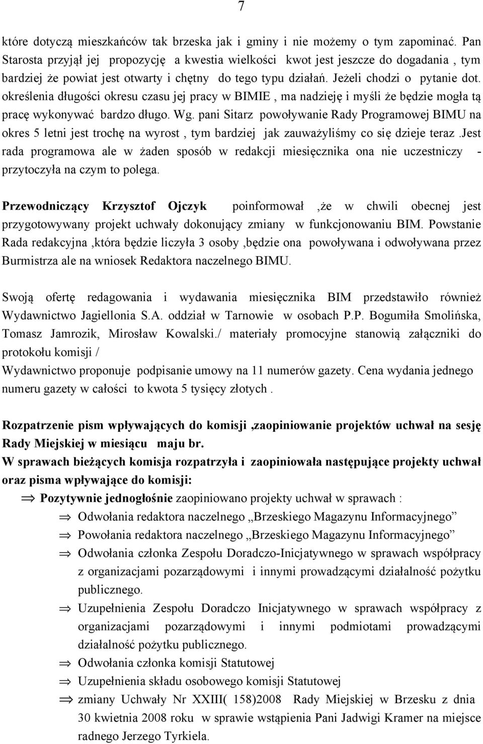 określenia długości okresu czasu jej pracy w BIMIE, ma nadzieję i myśli że będzie mogła tą pracę wykonywać bardzo długo. Wg.