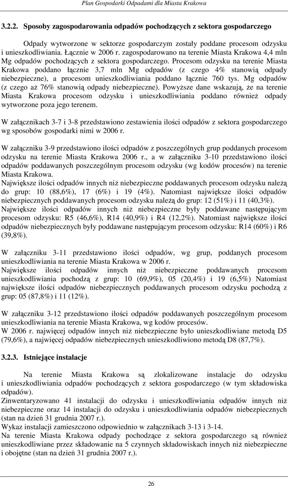 Procesom odzysku na terenie Miasta Krakowa poddano łącznie 3,7 mln Mg odpadów (z czego 4% stanowią odpady niebezpieczne), a procesom unieszkodliwiania poddano łącznie 760 tys.