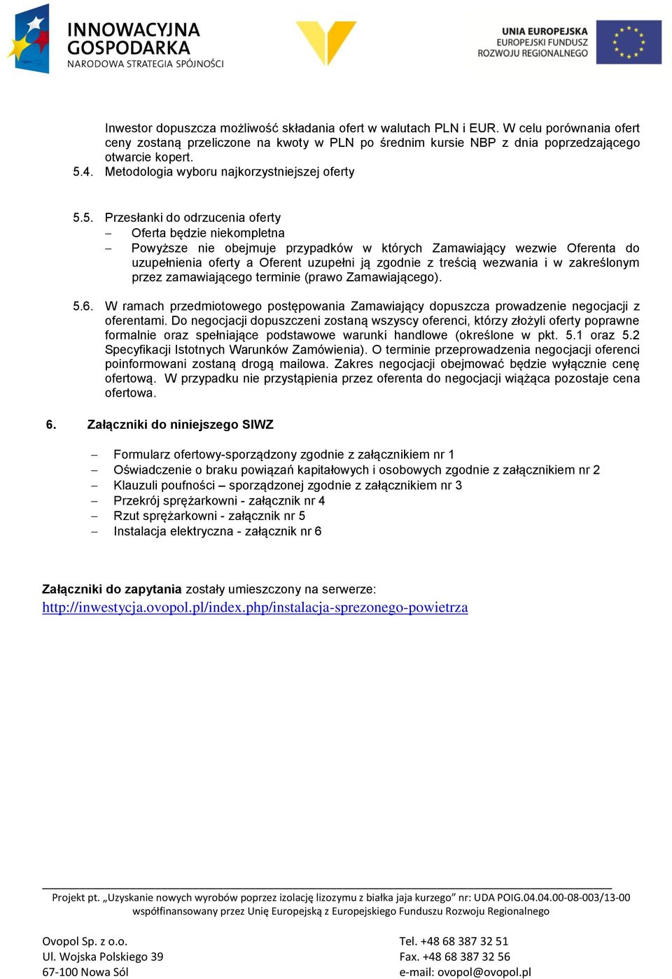 5. Przesłanki do odrzucenia oferty Oferta będzie niekompletna Powyższe nie obejmuje przypadków w których Zamawiający wezwie Oferenta do uzupełnienia oferty a Oferent uzupełni ją zgodnie z treścią