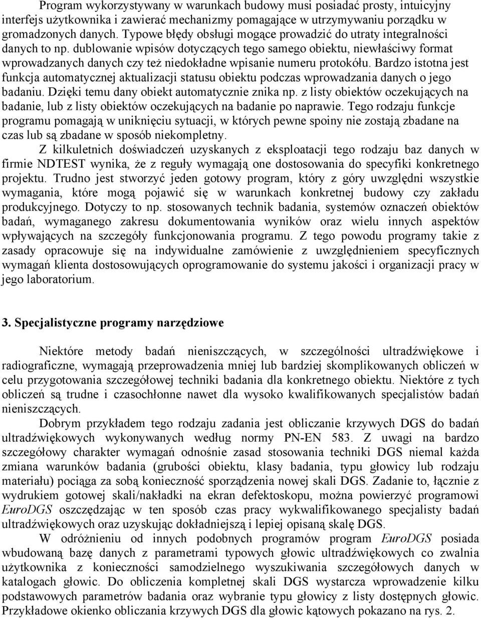 dublowanie wpisów dotyczących tego samego obiektu, niewłaściwy format wprowadzanych danych czy też niedokładne wpisanie numeru protokółu.