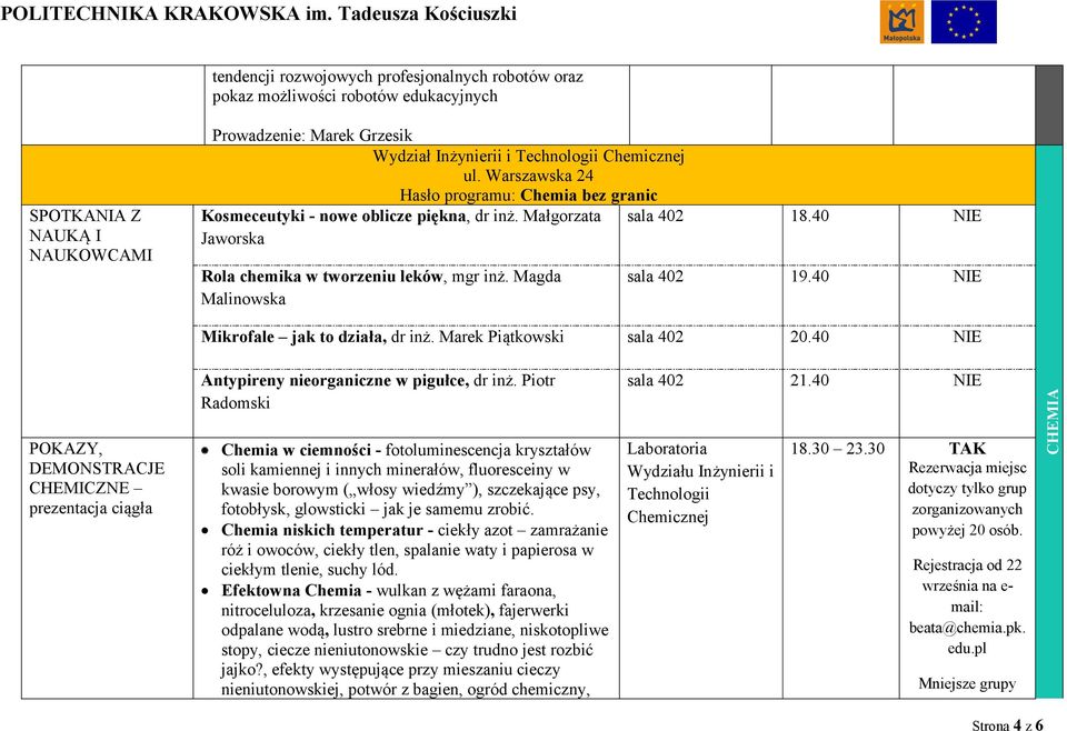 Magda Malinowska sala 402 19.40 NIE Mikrofale jak to działa, dr inż. Marek Piątkowski sala 402 20.40 NIE POKAZY, DEMONSTRACJE CHEMICZNE prezentacja ciągła Antypireny nieorganiczne w pigułce, dr inż.