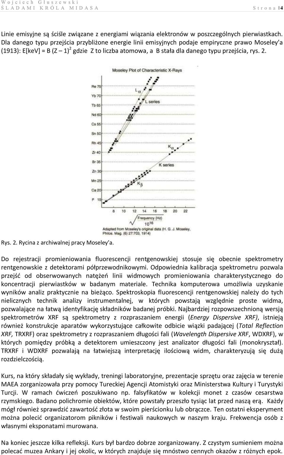 2. Rycina z archiwalnej pracy Moseley a. Do rejestracji promieniowania fluorescencji rentgenowskiej stosuje się obecnie spektrometry rentgenowskie z detektorami półprzewodnikowymi.