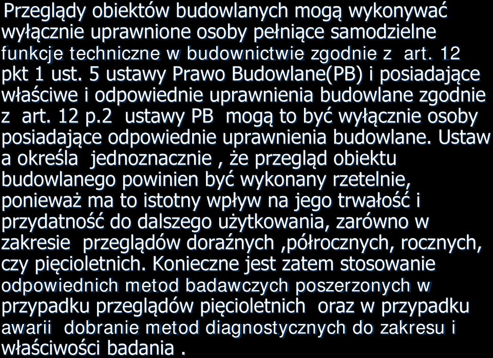 Ustaw a określa jednoznacznie, że przegląd obiektu budowlanego powinien być wykonany rzetelnie, ponieważ ma to istotny wpływ na jego trwałość i przydatność do dalszego użytkowania, zarówno w zakresie