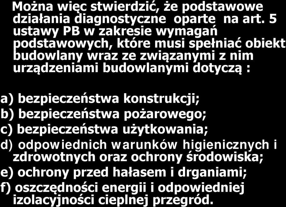 budowlanymi dotyczą : a) bezpieczeństwa konstrukcji; b) bezpieczeństwa pożarowego; c) bezpieczeństwa użytkowania; d)