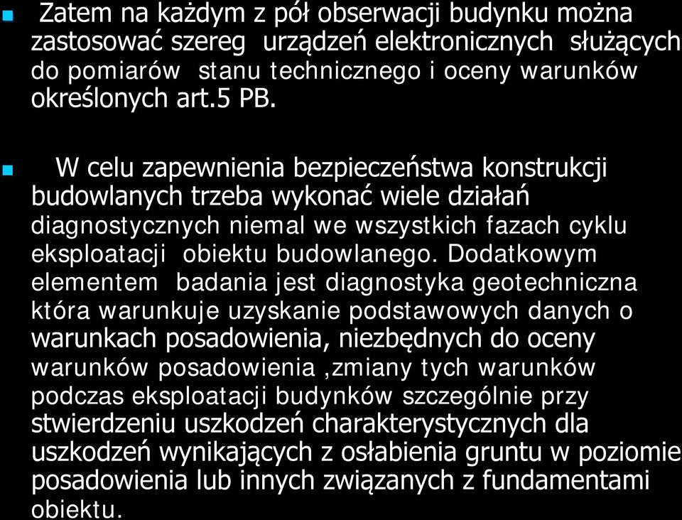 Dodatkowym elementem badania jest diagnostyka geotechniczna która warunkuje uzyskanie podstawowych danych o warunkach posadowienia, niezbędnych do oceny warunków posadowienia,zmiany