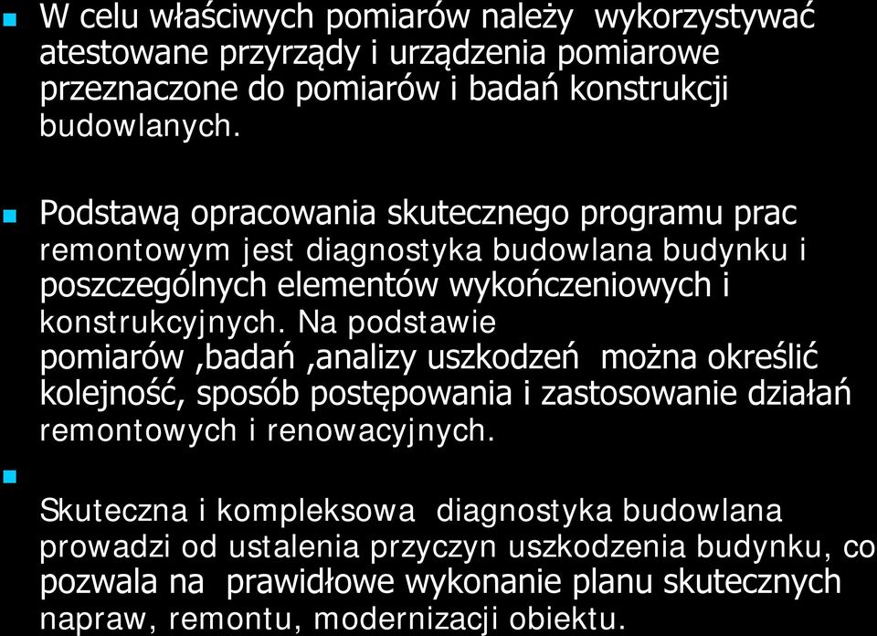 Na podstawie pomiarów,badań,analizy uszkodzeń można określić kolejność, sposób postępowania i zastosowanie działań remontowych i renowacyjnych.