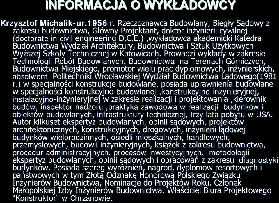 Prowadzi wykłady w zakresie Technologii Robót Budowlanych, Budownictwa na Terenach Górniczych, Budownictwa Miejskiego, promotor wielu prac dyplomowych, inżynierskich, absolwent Politechniki