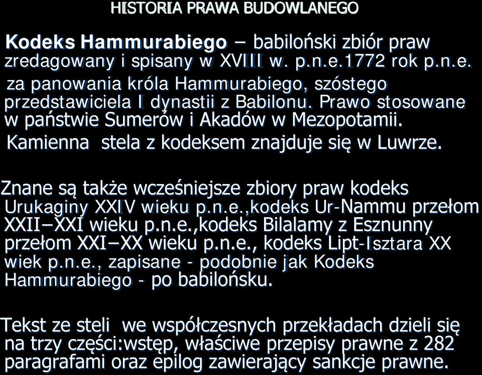 n.e.,kodeks Bilalamy z Esznunny przełom XXI XX wieku p.n.e., kodeks Lipt-Isztara XX wiek p.n.e., zapisane - podobnie jak Kodeks Hammurabiego - po babilońsku.