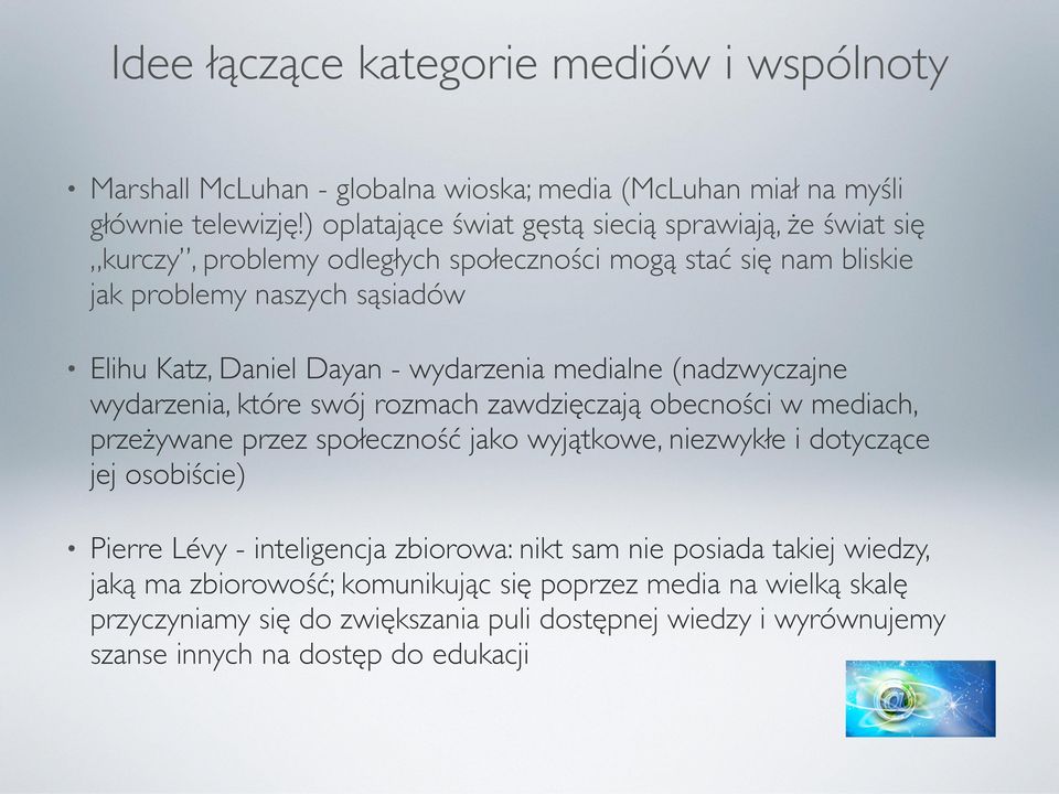 wydarzenia medialne (nadzwyczajne wydarzenia, które swój rozmach zawdzięczają obecności w mediach, przeżywane przez społeczność jako wyjątkowe, niezwykłe i dotyczące jej osobiście)