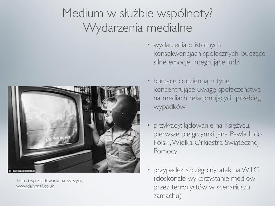 rutynę, koncentrujące uwagę społeczeństwa na mediach relacjonujących przebieg wypadków przykłady: lądowanie na Księżycu, pierwsze