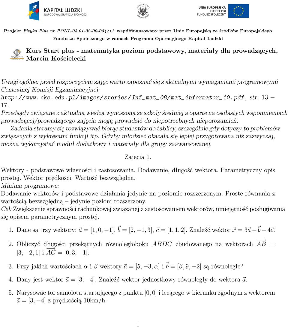 materiały dla prowadzących, Marcin Kościelecki Uwagi ogólne: przed rozpoczęciem zajęć warto zapoznać się z aktualnymi wymaganiami programowymi Centralnej Komisji Egzaminacyjnej: http://www.cke.edu.