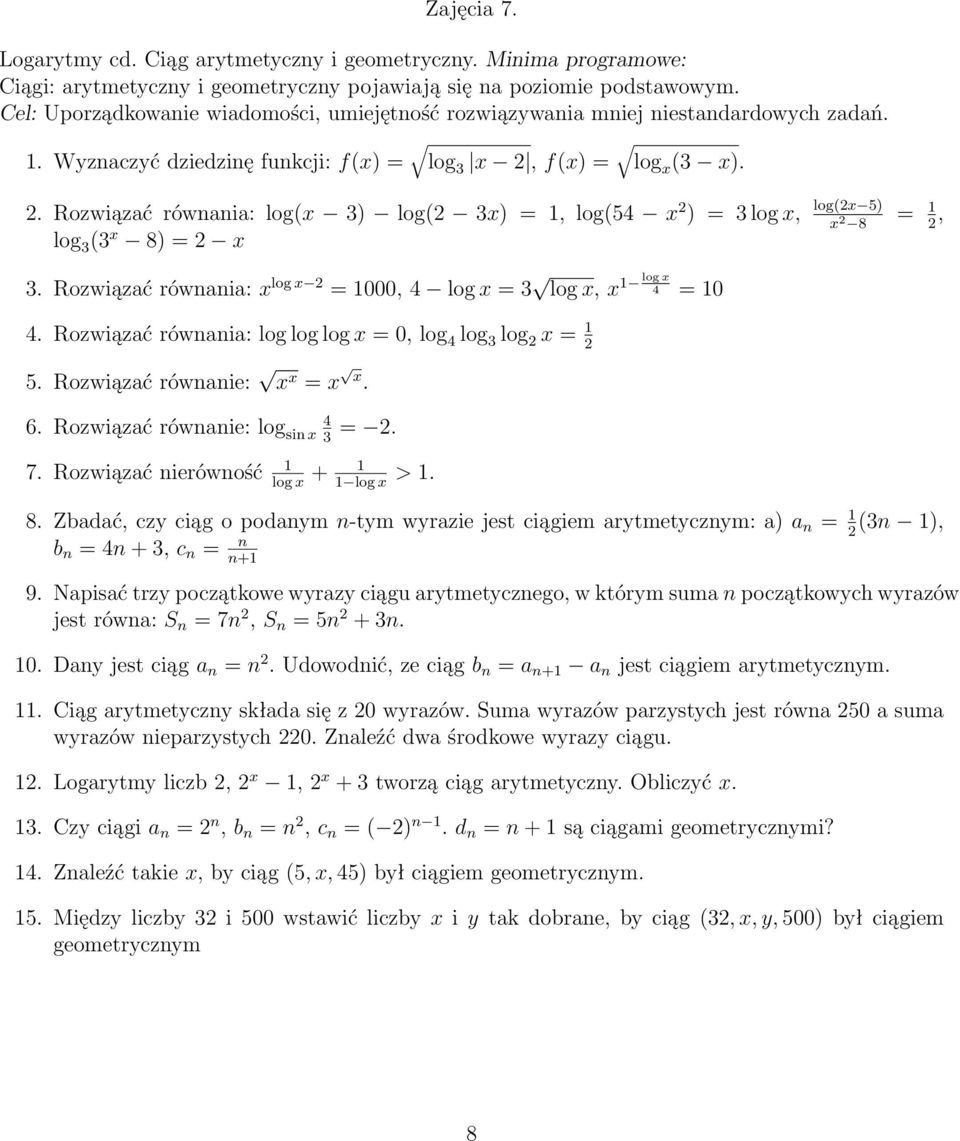 . Rozwiązać równania: log(x 3) log( 3x) =, log(54 x ) = 3 log x, log 3 (3 x 8) = x log(x 5) x 8 =, 3. Rozwiązać równania: x log x = 000, 4 log x = 3 log x log x, x 4 = 0 4.