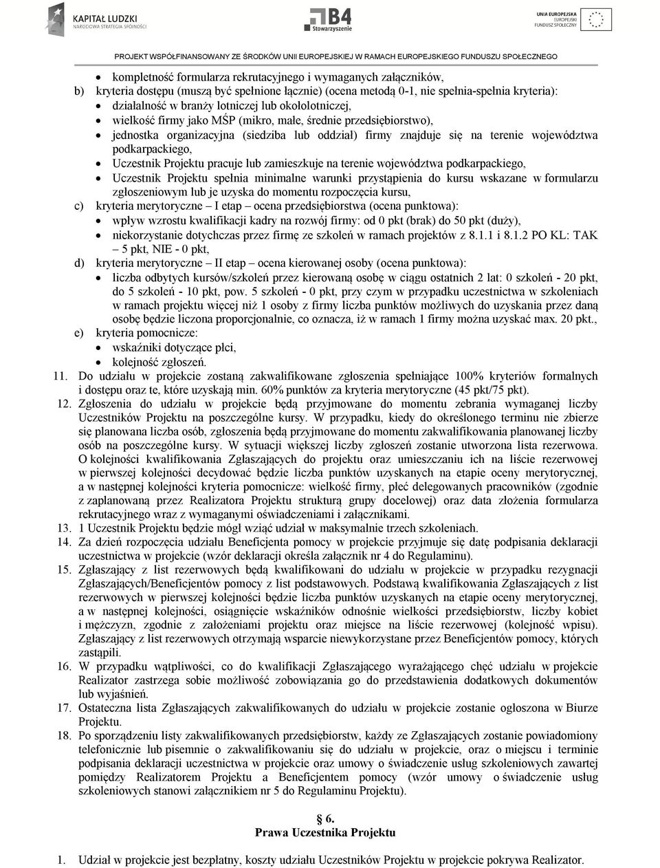 Projektu pracuje lub zamieszkuje na terenie województwa podkarpackiego, Uczestnik Projektu spełnia minimalne warunki przystąpienia do kursu wskazane w formularzu zgłoszeniowym lub je uzyska do